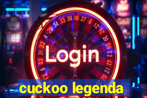 cuckoo legenda